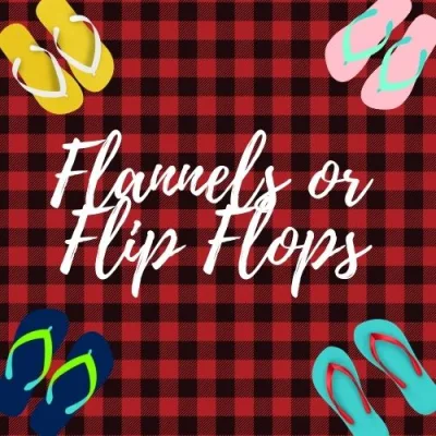 Flannels or Flip Flops