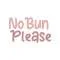 No Bun Please