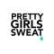 PRETTY GIRLS SWEAT