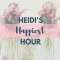 Heidi’s Happiest Hour